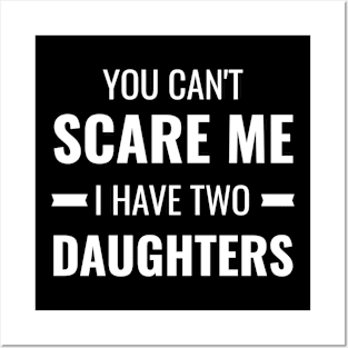 You Can't Scare Me I Have Two Daughters Gift Posters and Art